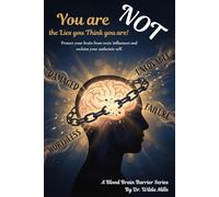 You Are NOT The Lies You Think You Are: Blood Brain Barrier Protection and Cognitive Help for Mental Clarity: Rewiring Your Beliefs