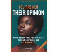 YOU ARE NOT THEIR OPINION: A Self-Esteem Workbook for Teen Girls to Build Confidence & Self-Worth (Soul in Bloom)