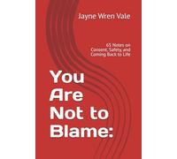 You Are Not to Blame:: 65 Notes on Consent, Safety, and Coming Back to Life (The Door in the Ceiling)