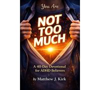 You are NOT TOO MUCH: A 40 Day Devotional for ADHD Believers