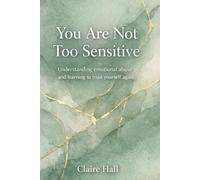 You are not too Sensitive: Understanding emotional abuse and learning to trust yourself again
