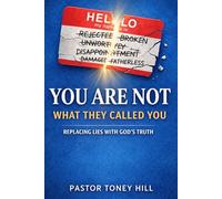 You Are Not What They Called You: Replacing Lies With God's Truth
