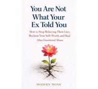 You Are Not What Your Ex Told You: How to Stop Believing Their Lies, Reclaim Your Self-Worth, and Heal After Emotional Abuse (Personal Transformation)