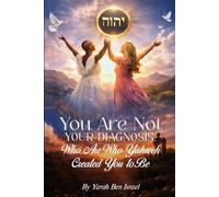 You Are Not Your Diagnosis: You Are Who Yahweh Created You To Be