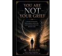 You are not your Grief: A path to heeling reclaiming your life and finding meaning beyond loss (Healing and coming to terms with grief)