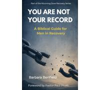 You Are Not Your Record: A Biblical Guide for Men in Recovery (The Mourning Dove Recovery Series)