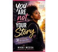You Are Not Your Story: 30 Devotions for Teen Girls From Hard Places