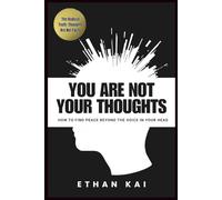 You Are Not Your Thoughts: How to Find Peace Beyond the Voice in Your Head
