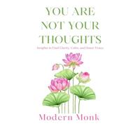 You Are Not Your Thoughts: Insights to Find Clarity, Calm, and Inner Peace