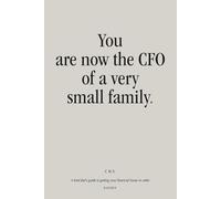 You Are Now the CFO of a Very Small Family: A tired dad's guide to getting your financial house in order