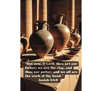 You Are Our Father; - We Are The Clay, And You Are Our Potter - Isaiah 64:8