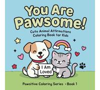 You Are Pawsome!: Cute Animal Affirmations Coloring Book for Kids: Adorable Pets and Positive Words to Build Confidence, Spark Creativity, and Spread Joy