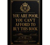 You are poor, you can't afford to buy this book.