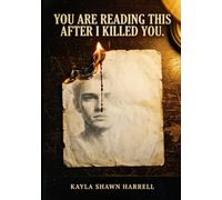 YOU ARE READING THIS AFTER I KILLED YOU