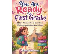 You Are Ready for First Grade!: Inspiring Stories for Girls Starting 1st Grade: 15 Five-Minute Tales of Confidence, Kindness, and Making New Friends ... Brave on Day One (Ages 6-7) (Back to School)