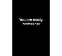 You are ready. The time is now.: A Motivational Notebook, Affirmation, Motivational Notebook