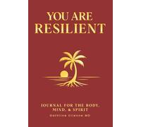 You Are Resilient Journal: For The Body, Mind, & Spirit