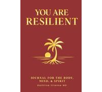 You Are Resilient Journal: For The Body, Mind, & Spirit