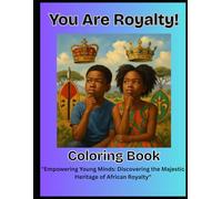 You Are Royalty!: "Empowering Young Minds: Discovering the Majestic Heritage of African Royalty"