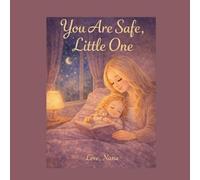 You Are Safe, Little One: A Gentle Bedtime Story for Peaceful Sleep and Sweet Dreams (Little One Affirmation Series)