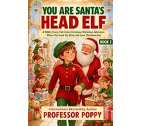 You Are Santa's Head Elf: A Wildly Funny Full-Color Christmas Workshop Adventure Where You Lead the Elves and Save Christmas Eve (Book 3) (Young Explorer Series)