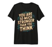 You Are So Much Stronger Than You Think - Camiseta Premium