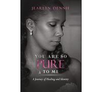 YOU ARE SO PURE TO ME: A Journey of Healing and Identity
