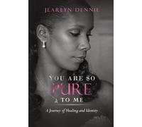 YOU ARE SO PURE TO ME: A Journey of Healing and Identity