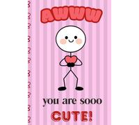 You Are Sooo Cute!: Funny & Cute Blank Notebook for Notes, Ideas and Sweet Thoughts