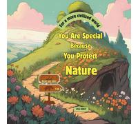 You Are Special Because You Protect Nature: every small act for nature is a big step for the world! (For a More Civilized World)