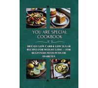 You Are Special Cookbook: 100 Easy Low Carb & Low Sugar Recipes for Weight Loss - for Beginners with PCOS or Diabetes | Breakfasts, Snacks, Desserts, Drinks, Smoothies, Mains & Sides
