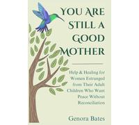 You Are Still a Good Mother: Help and Healing for Women Estranged from Their Adult Children Who Want Peace Without Reconciliation