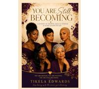 You Are Still Becoming: A Journey of Growth, Grace & Purpose at Every Season of Life