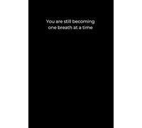 You are still becoming, one breath at a time: Black Cover Inspirational Journal, 120 Pages