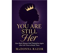 YOU ARE STILL HER: How Black Women Find Themselves Again After Life Tries to Break Them: 1