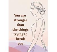 You are stronger than the things trying to break you: Motivational and Inspirational Notebook for Women and Teen Girls. Lined Journal for Self-Care, Healing and Personal Growth