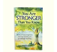 You Are Stronger Than You Know: Word of Encouragement and Hope to Help You Get Through Anything