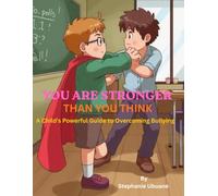You are stronger than you think: A Child's Powerful Guide to Standing Up to Bullies, Building Unbreakable Confidence and Rising Stronger