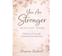 You Are Stronger Than You Think: A Journey of Courage, Growth, and Self-Discovery