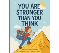 "You Are Stronger Than You Think": A notebook for dreams, thoughts and everyday wins