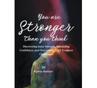 You Are Stronger Than You Think: Discovering Inner Strength, Rebuilding Confidence, and Overcoming Life's Toughest Challenges. (Self help books)