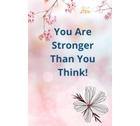 You Are Stronger Than You Think!: Positive Affirmation, Motivational and Inspirational Notebook