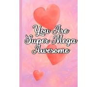 You Are Super Mega Awesome: For the One Who Makes Life Shine Brighter (Libretas que abrazan)