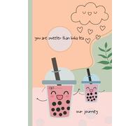 You Are Sweeter Than Boba Tea - Our Journey: "Adorable Kawaii Boba Tea Journal For Couples - Perfect Valentine's Gift for Diary Writing, Cute and Colorful Notebook for Everyday Thoughts!"