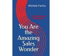 You Are the Amazing Sales Wonder: Your Sales. Your Superpower