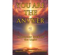 You Are The Answer: A Journey Back To The Light