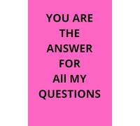 YOU ARE THE ANSWER TO ALL MY QUESTIONS: Inspirational Blank Paper Notebook For School ,Work, Daily Notes , Personal Use.
