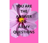YOU ARE THE ANSWER TO ALL MY QUESTIONS: Inspirational Lined Paper Notebook For Daily Use,Notes,School, Work, Personal Use.