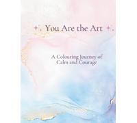 You Are the Art: A Colouring Journey of Calm and Courage