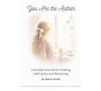 You Are the Author: A Guided Journal for Healing, Letting Go, and Becoming
